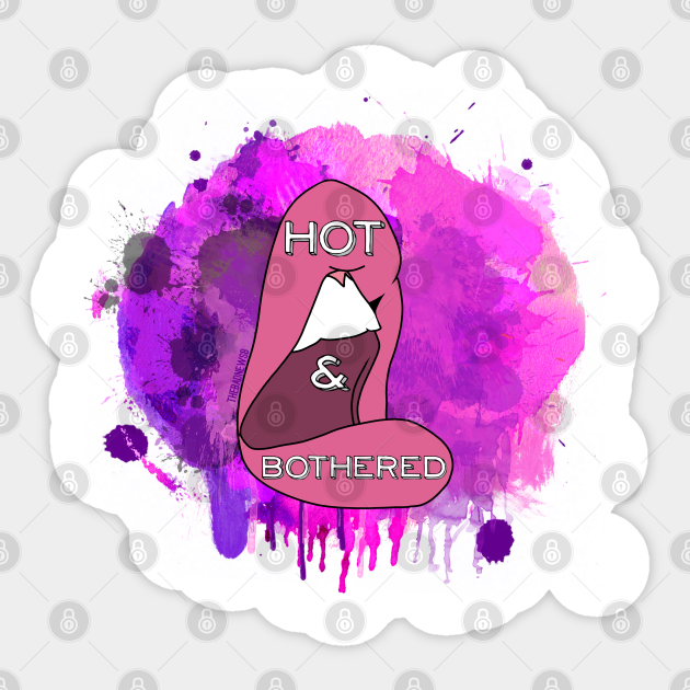 I am hot and bothered Hot And Bothered Sticker TeePublic